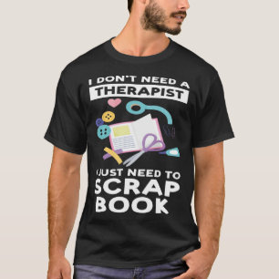 Jag behöver inte någon terapeut, jag behöver bara  t shirt