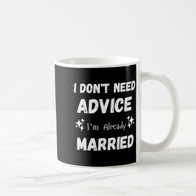 Jag Behöver Inte Råd Jag Är Redan Gift Sarcastic  Kaffemugg (Höger)