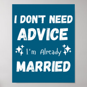 Jag behöver inte råd, jag är redan gift Sarcastic Poster