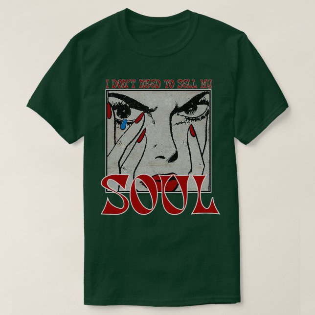JAG BEHÖVER INTE SÄLJA MIN SOUL 1 T SHIRT (Design framsida)