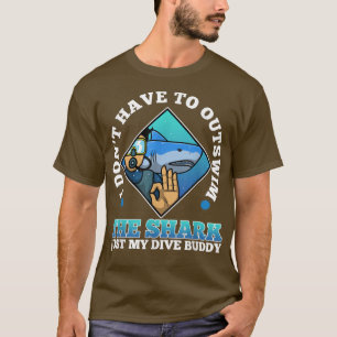 Jag behöver inte simma ut hajen, bara min dyva bu t shirt