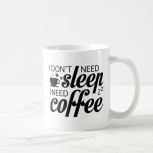 Jag behöver inte sömn jag behöver kaffe kaffemugg