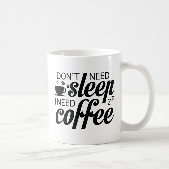 Jag behöver inte sömn jag behöver kaffe kaffemugg (Höger)