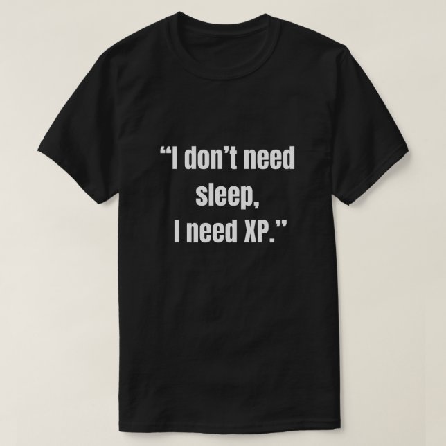 Jag behöver inte sova, jag behöver XP rolig spelni T Shirt (Design framsida)
