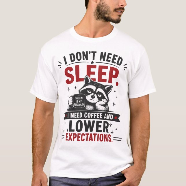 Jag Behöver Inte Sova Roligt Citat T Shirt (Framsida)