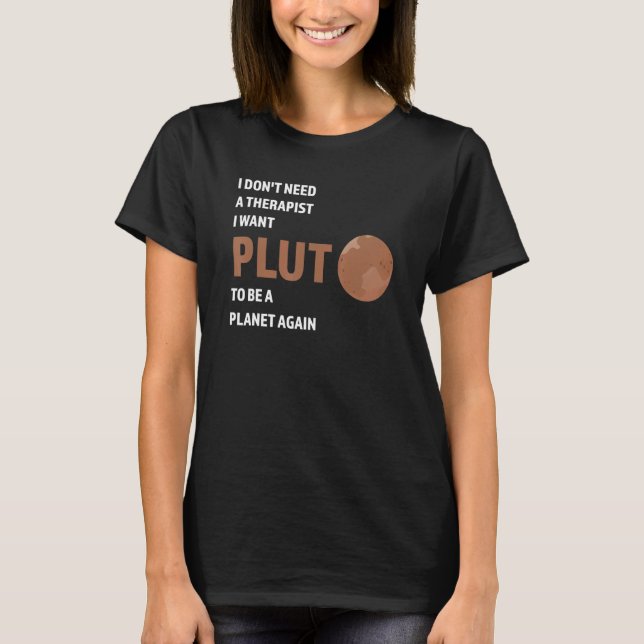 Jag behöver inte terapeut jag vill pluto Pluto Ald T Shirt (Framsida)