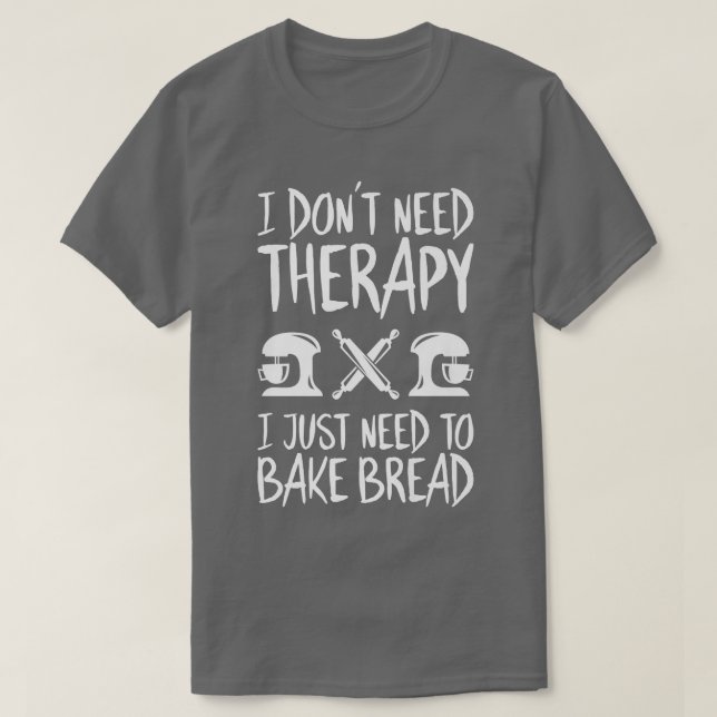 Jag behöver inte terapeutisk bageri.. t shirt (Design framsida)