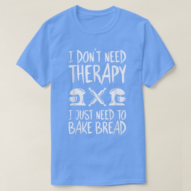 Jag behöver inte terapeutisk bageri.. t shirt (Design framsida)