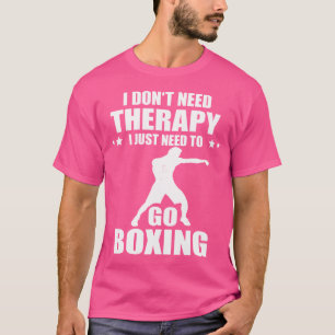 Jag behöver inte terapeutisk Boxing Boxer Boxing H T Shirt