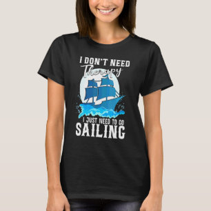 Jag behöver inte terapi bara för att segla t shirt
