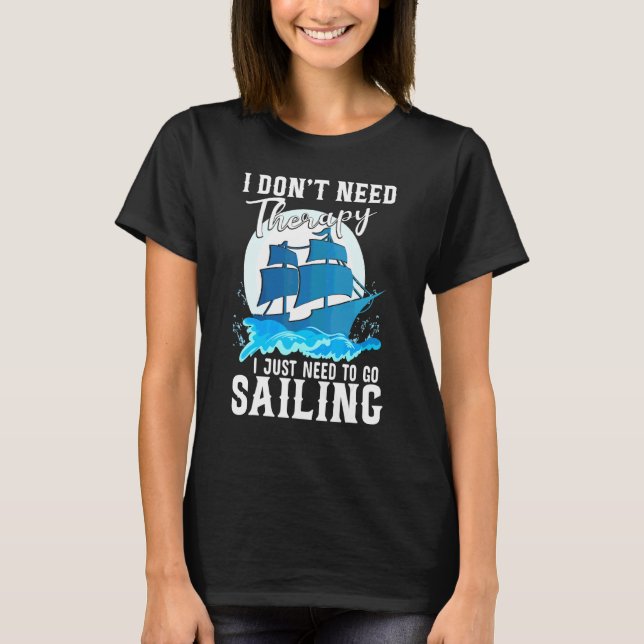 Jag behöver inte terapi bara för att segla t shirt (Framsida)