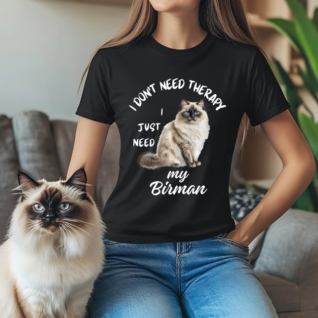 Jag behöver inte terapi Birman T Shirt (Skapare uppladdad)