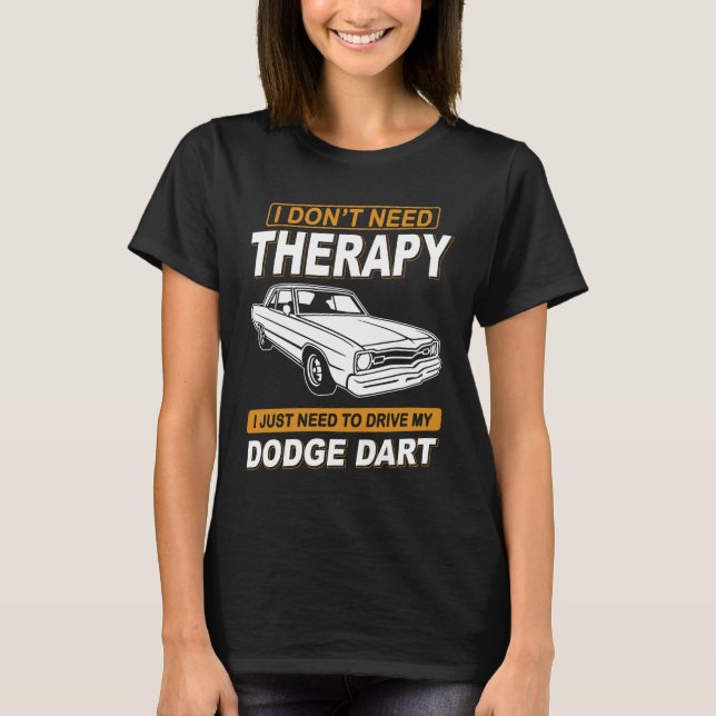 JAG BEHÖVER INTE TERAPI-DODGE DART T SHIRT (Framsida)