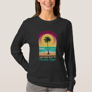 Jag behöver inte terapi Florida Nycklar Beach Fl O T Shirt