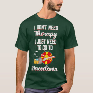 Jag behöver inte terapi för att åka till Makedonie T Shirt