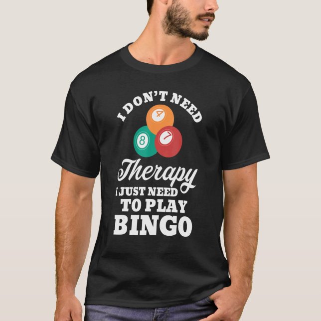 Jag behöver inte terapi för att spela Bingo 1 T Shirt (Framsida)