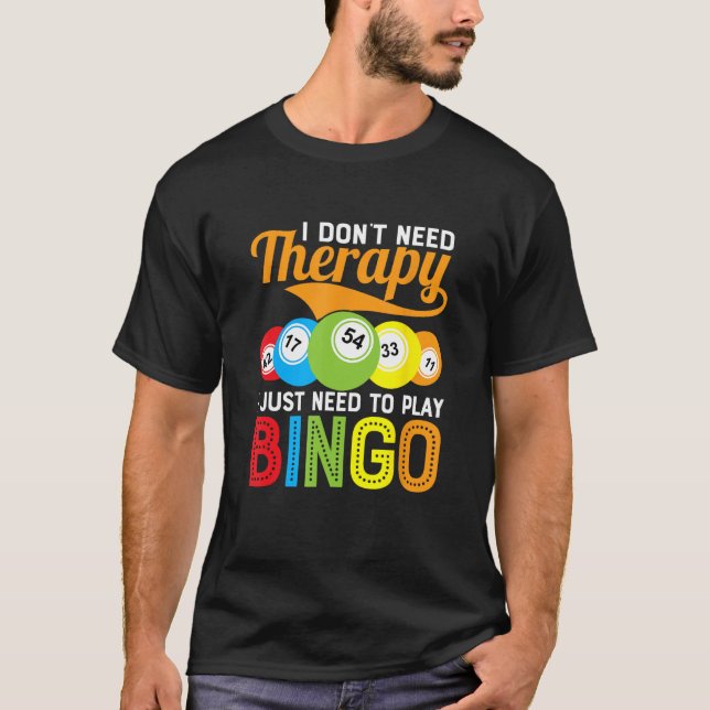 Jag behöver inte terapi för att spela Bingo Gam. T Shirt (Framsida)