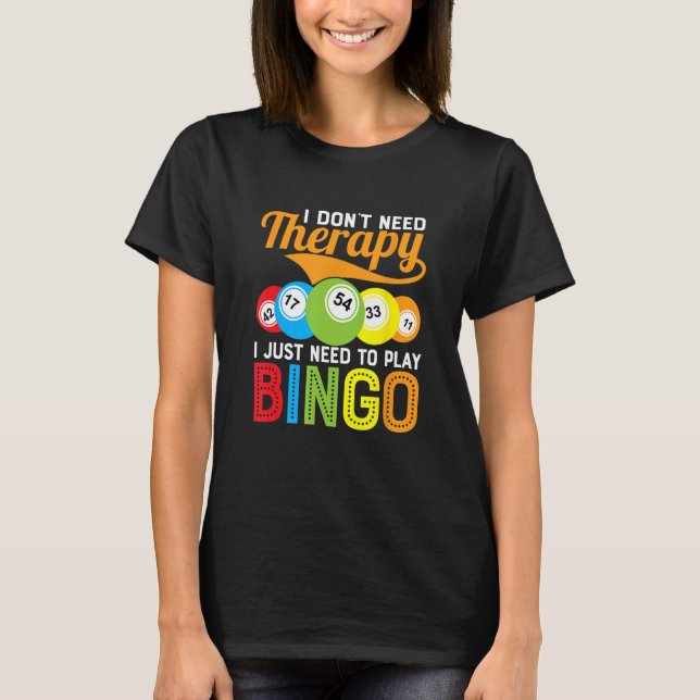 Jag behöver inte terapi för att spela Bingo Gam. T Shirt (Framsida)