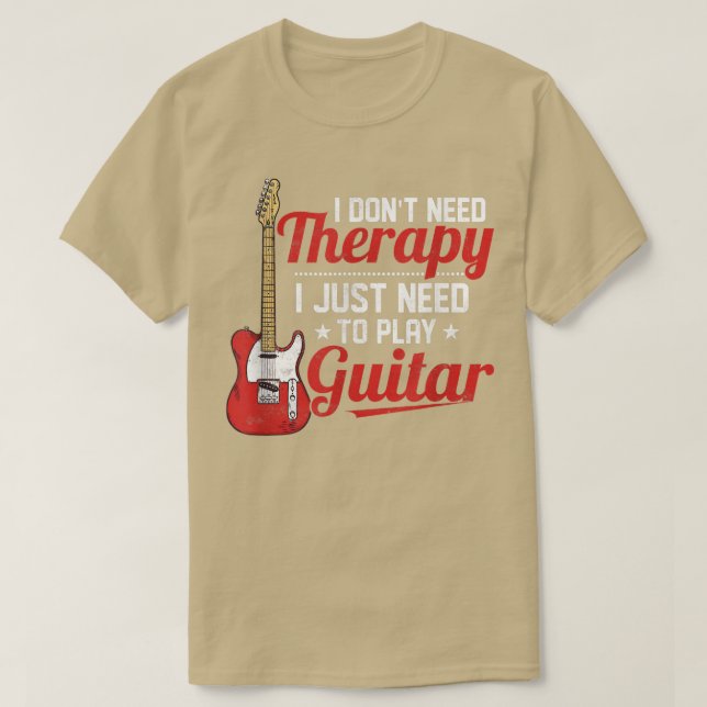 Jag behöver inte terapi för att spela Guitar Mus. T Shirt (Design framsida)