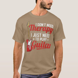 Jag behöver inte terapi för att spela Guitar Mus. T Shirt