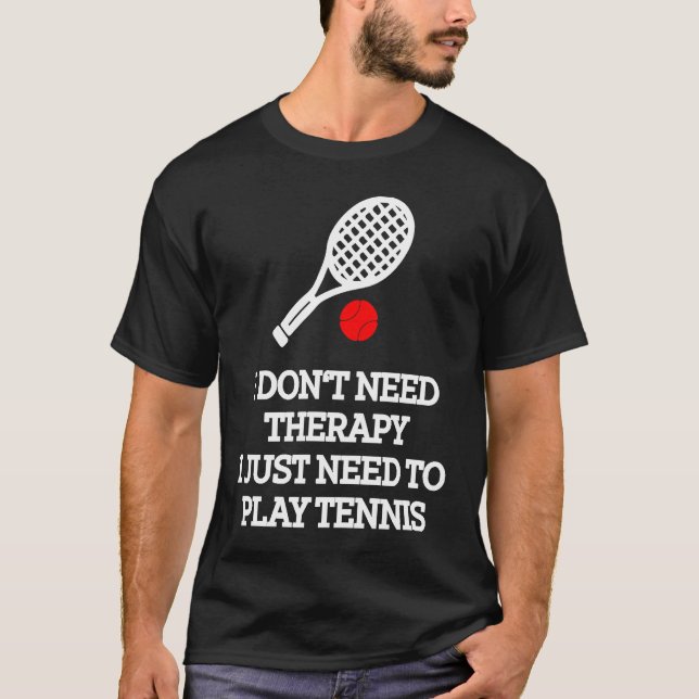 Jag behöver inte terapi för att spela tennis. t shirt (Framsida)