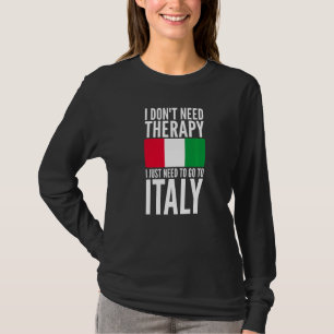 Jag Behöver Inte Terapi Gå Till Italien Humor Skäm T Shirt
