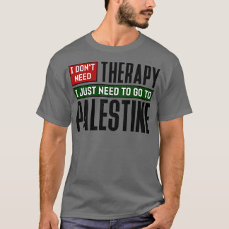 Jag behöver inte terapi jag bara behöver åka till t shirt