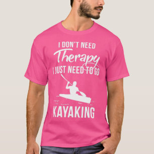 Jag behöver inte terapi jag bara behöver gå till K T Shirt