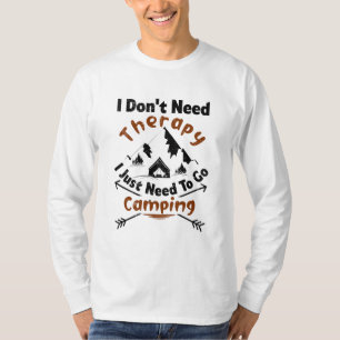 Jag behöver inte terapi jag behöver bara åka campa t shirt