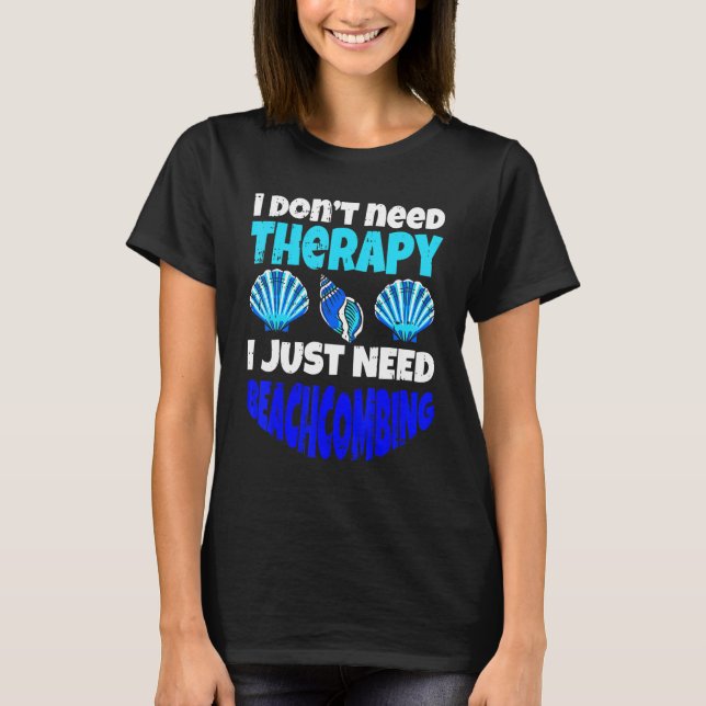 Jag behöver inte terapi.. Jag behöver bara Beacomb T Shirt (Framsida)