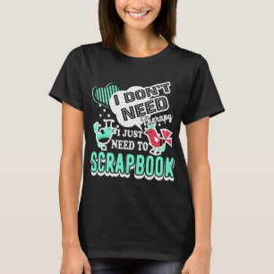 Jag behöver inte terapi. Jag behöver bara en skr T Shirt