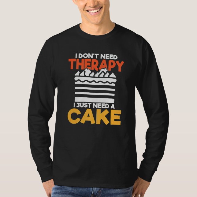 Jag Behöver Inte Terapi Jag Behöver Bara En Tårta  T Shirt (Framsida)