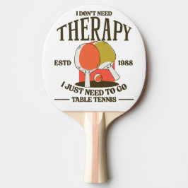 Jag behöver inte terapi jag behöver bara gå till b pingisracket