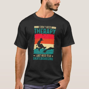 Jag behöver inte terapi jag behöver bara gå till S T Shirt