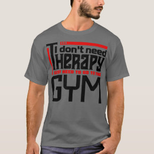 Jag behöver inte terapi. Jag behöver bara gå till T Shirt