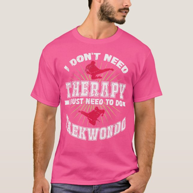 Jag behöver inte terapi jag behöver bara göra Taek T Shirt (Framsida)