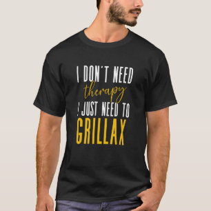 Jag behöver inte terapi. Jag behöver bara Grillax T Shirt