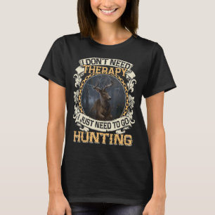 Jag behöver inte terapi jag behöver bara jaga. t shirt