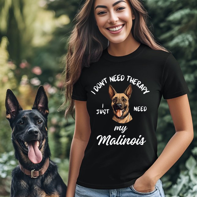 Jag behöver inte terapi, jag behöver bara Malinois T Shirt (Skapare uppladdad)