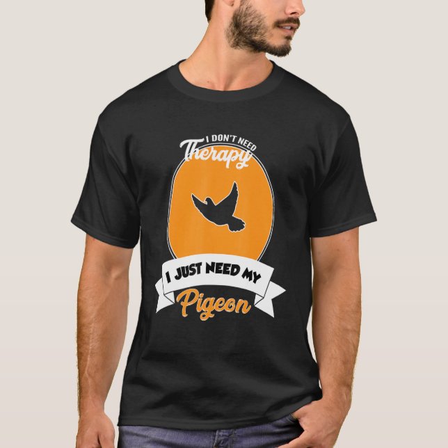 Jag behöver inte terapi.. Jag behöver bara min duv T Shirt (Framsida)