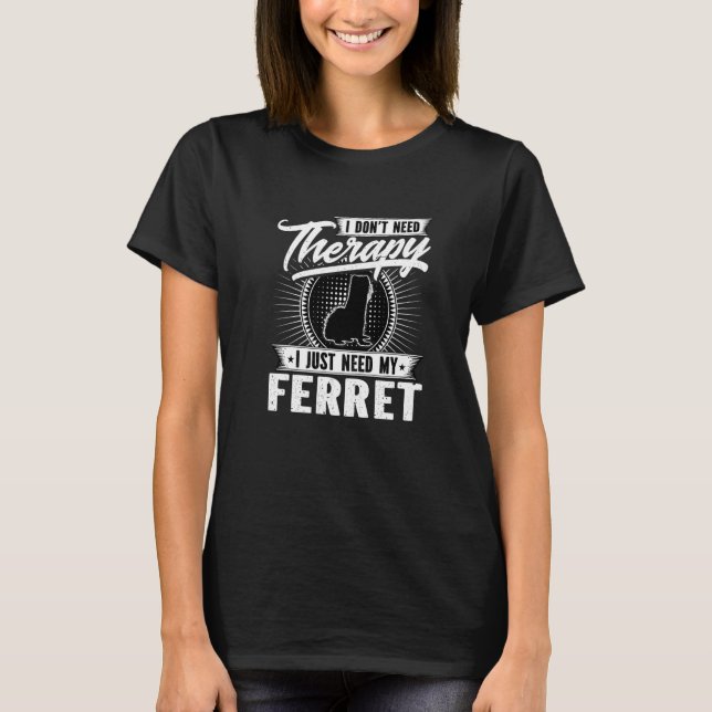 Jag behöver inte terapi.. Jag behöver bara min Fer T Shirt (Framsida)