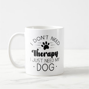 Jag behöver inte terapi. Jag behöver bara min Hund Kaffemugg