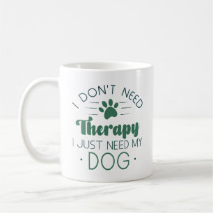 Jag behöver inte terapi. Jag behöver bara min Hund Kaffemugg