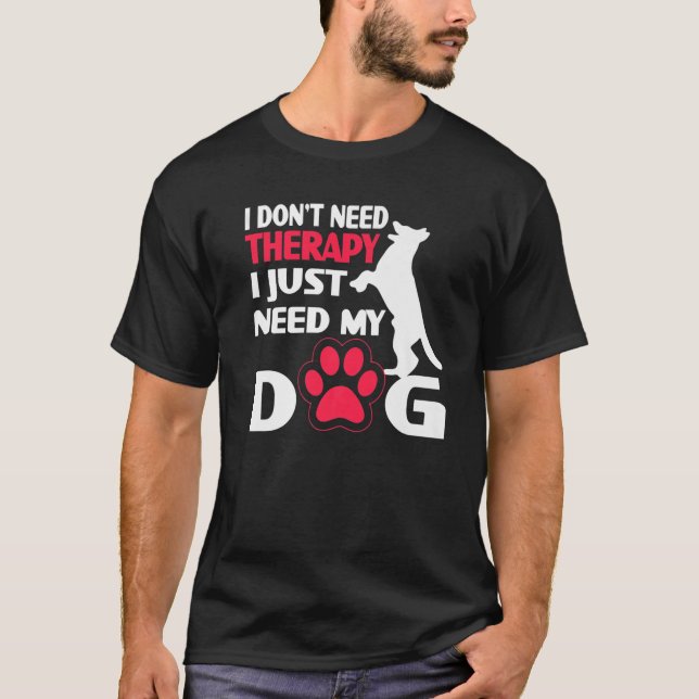 Jag behöver inte terapi jag behöver bara min Hund T Shirt (Framsida)