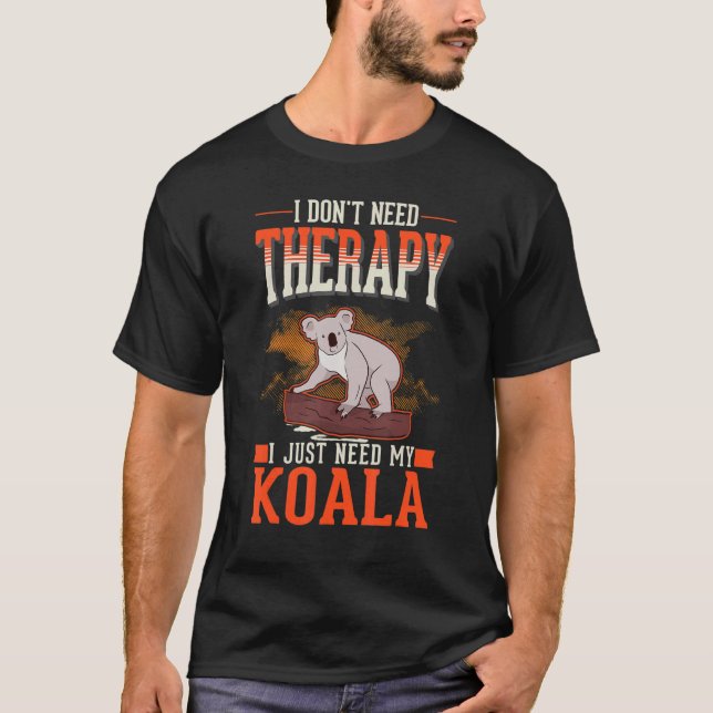 Jag behöver inte terapi. Jag behöver bara min Koal T Shirt (Framsida)