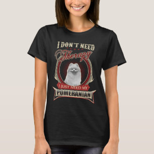 Jag behöver inte terapi.. Jag behöver bara min pom T Shirt