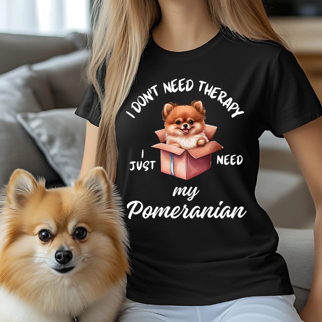 Jag Behöver Inte Terapi, Jag Behöver Bara Min Pome T Shirt (Skapare uppladdad)
