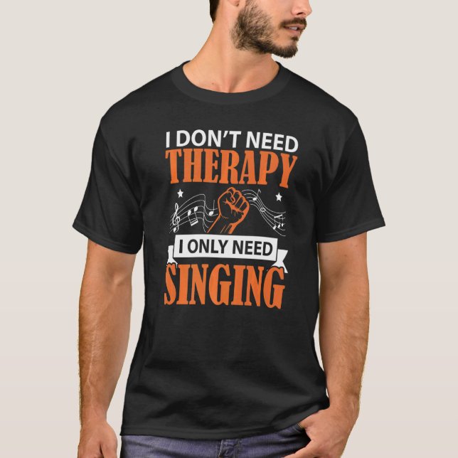 Jag behöver inte terapi.. Jag behöver bara Singer  T Shirt (Framsida)