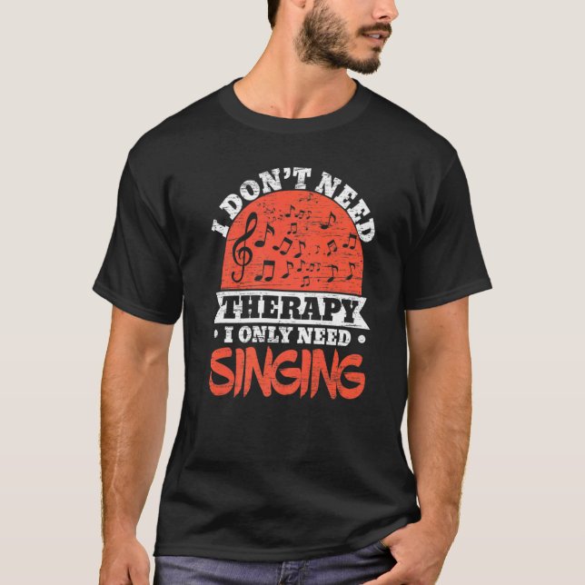 Jag behöver inte terapi.. Jag behöver bara Singer  T Shirt (Framsida)
