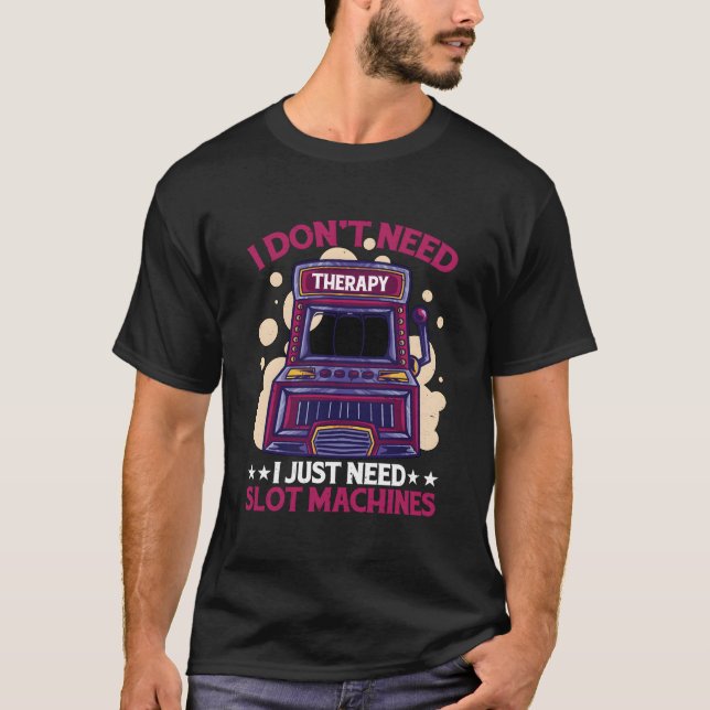Jag Behöver Inte Terapi Jag Behöver Bara Spelautom T Shirt (Framsida)